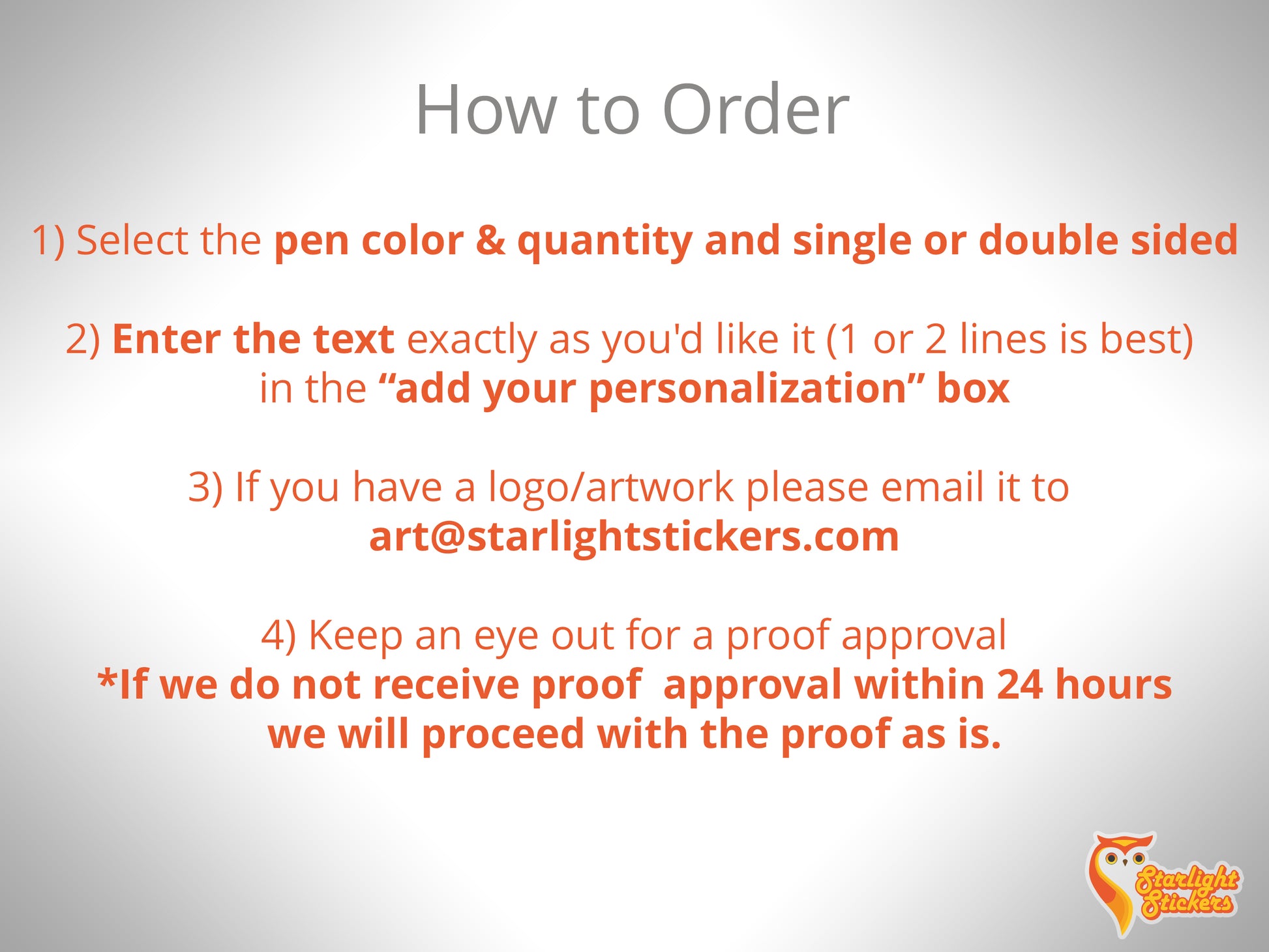 How to order: 1. Select the pen color and quantity. 2. Enter the text as you'd like it. 3. Upload or email the artwork to art@starlightstickers.com 4. Keep and eye out for a proof approval.